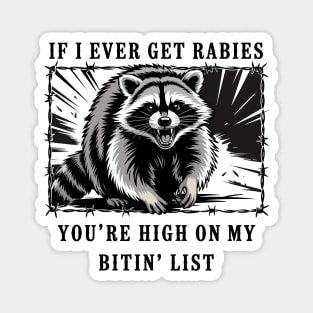 If I Ever Get Rabies, You're High On My Bitin' List Magnet