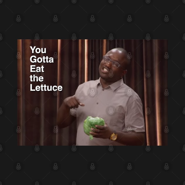 You gotta eat the lettuce by Marty McSupafly