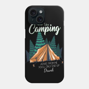 Never take camping advice from me you'll Camping Camper Fan Phone Case