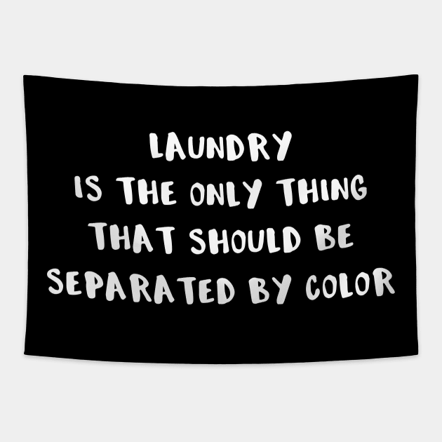 Laundry is the Only Thing That Should Be Separated By Color Tapestry by DANPUBLIC