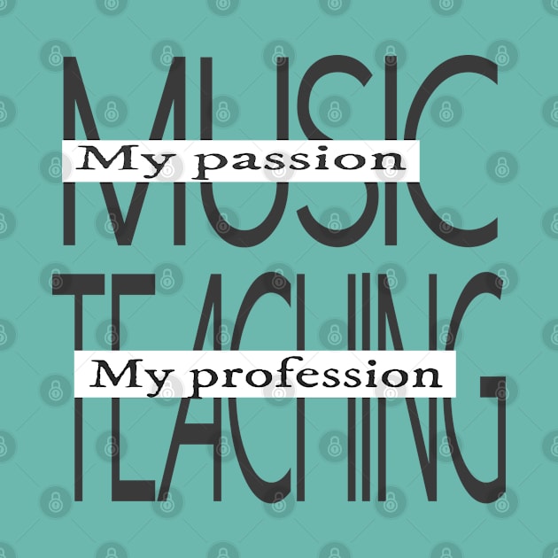 Music My Passion Teaching My Profession by musicanytime