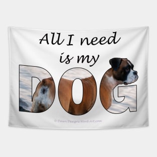 All I need is my dog - Boxer dog oil painting word art Tapestry