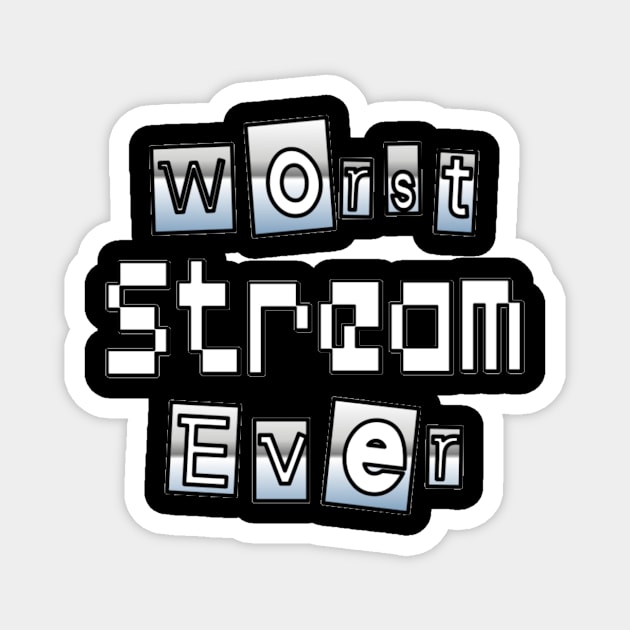 Worst Stream Ever Magnet by Speer Studios