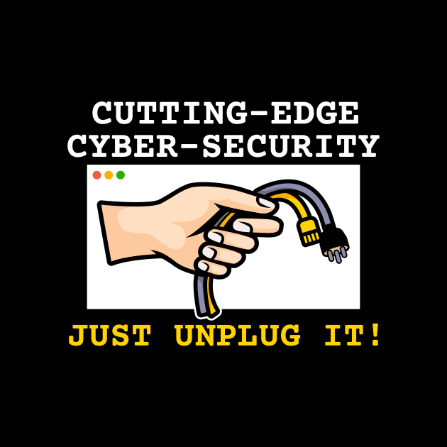 Cutting-edge cybersecurity | just unplug it! by Malinda