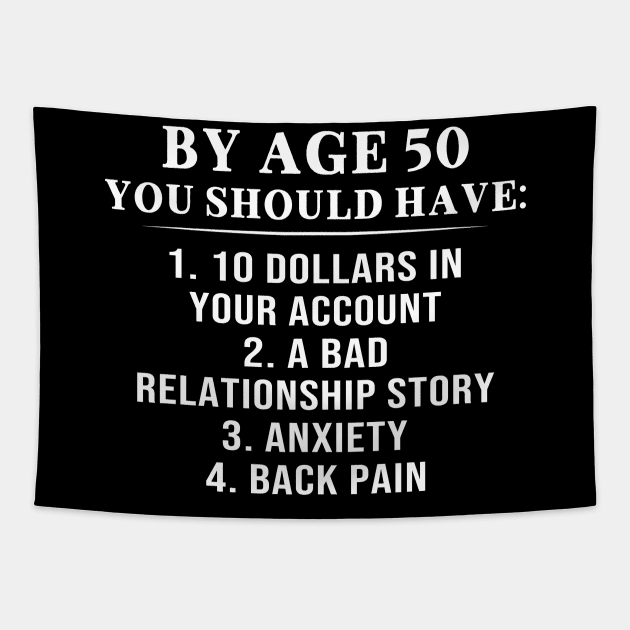 By Age 50 You Should Have 10 Dollars In Your Account A Bad Relationship Story Shirt Tapestry by Krysta Clothing