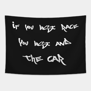 If you lost race, you lost and the car (Smaller) (1) Tapestry