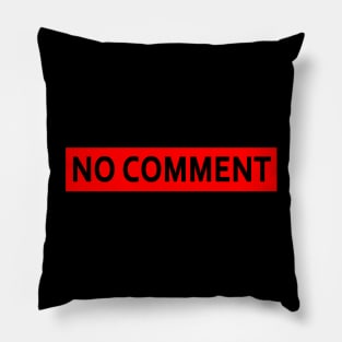 NO COMMENT Pillow