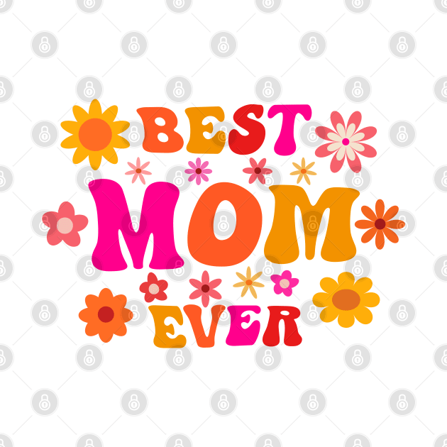 Best Mom Ever Retro Groovy Mothers Day by yasminepatterns
