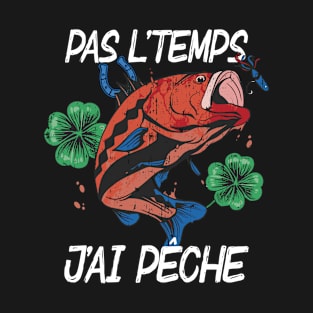 Pas L'Temps J'ai Pêche cadeau pecheur T-Shirt