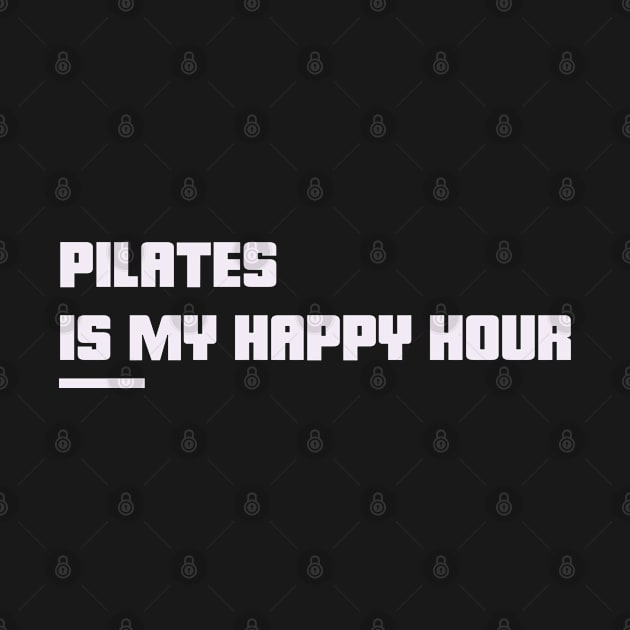 Pilates is my happy hour by BetsyBuzz