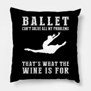 "Ballet Can't Solve All My Problems, That's What the Beer's For!" Pillow