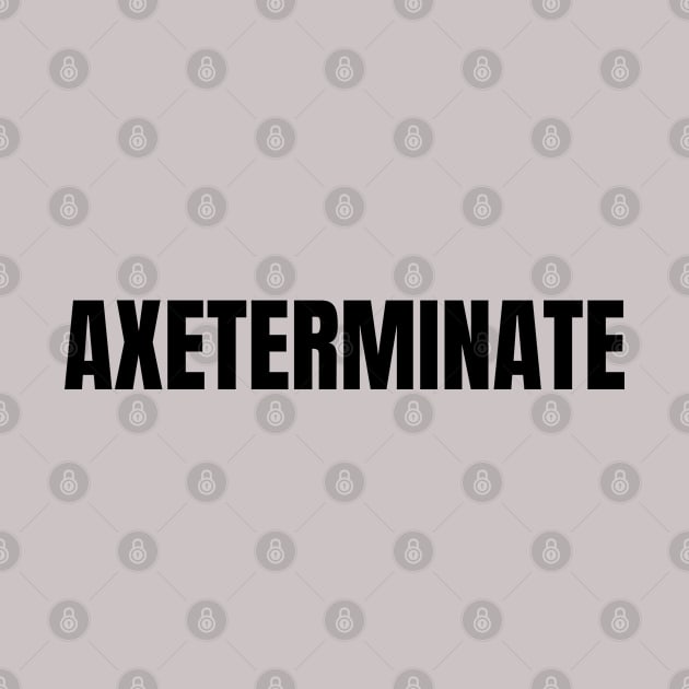 Axeterminate by Sanworld