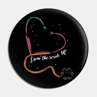 Nurse - Livin' The Scrub Life - Stethoscope Heart Pin