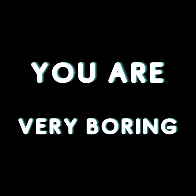 You Are Very Boring by Catchy Phase