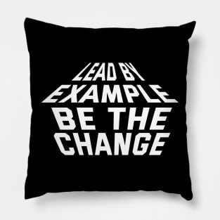 Lead By Example Be The Change Pillow