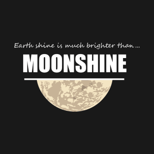 EARTH SHINE, MOON SHINE T-Shirt