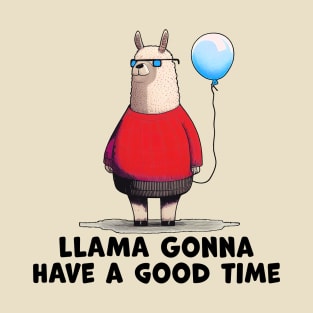 Llama Gonnna Have a Good Time T-Shirt