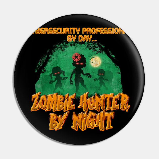 CyberSecurity Professional by Day. Zombie Hunter By Night Pin by NerdShizzle