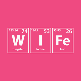 Wife (W-I-Fe) Periodic Table Elements Spelling T-Shirt