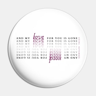 and my love/need for you is gone Pin