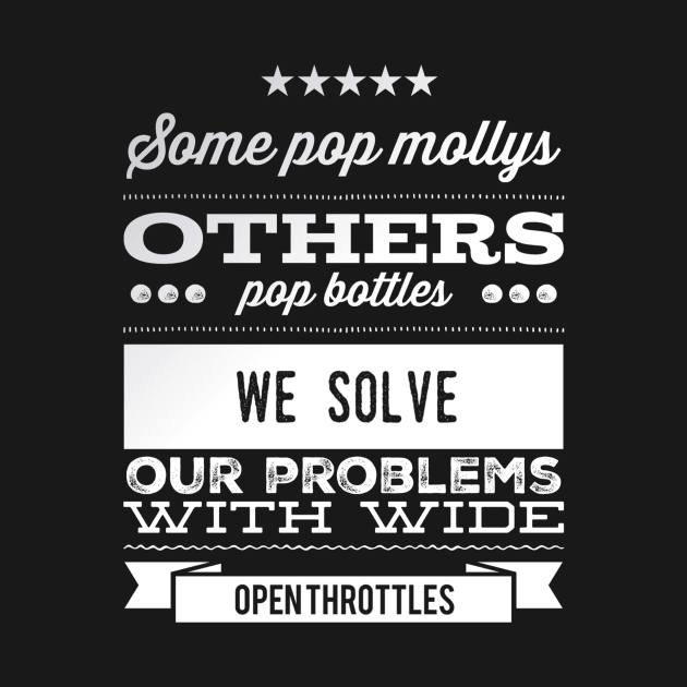 We Solve Our Problems With Wide Open Throttles by Shaddowryderz