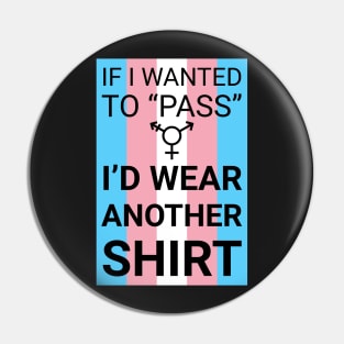 "If I wanted to 'pass'..." - trans flag Pin