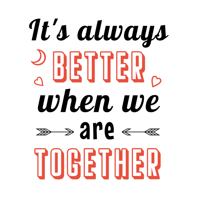 It's always better when we are together by cypryanus