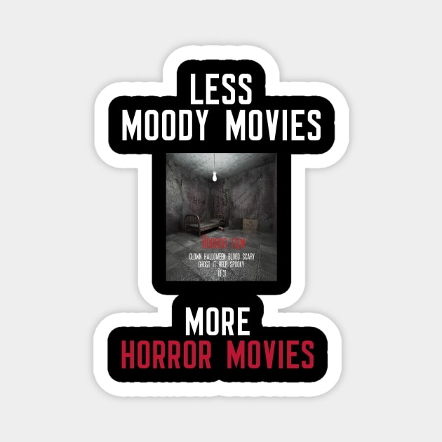 Less Moody Movies More Horror Movies Magnet by cleverth