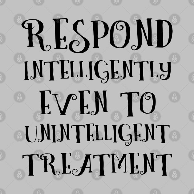 Respond intelligently even to unintelligent treatment, Lao Tzu words by FlyingWhale369