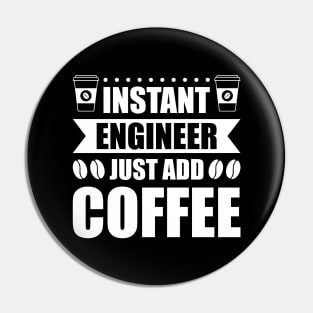 Instant engineer just add Coffee Pin