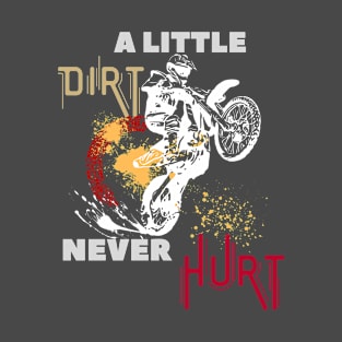 a little dirt never hurt motocross T-Shirt