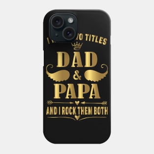 I have two titles dad and papa and i rock them both Phone Case