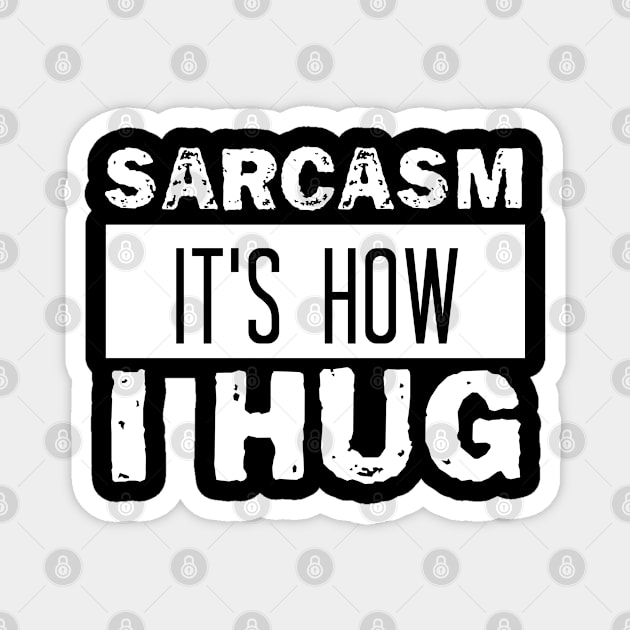 sarcasm it's how i hug Magnet by bisho2412