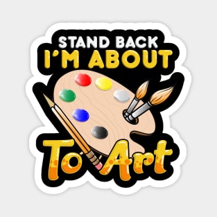 Cute & Funny Stand Back I'm About To Art Painter Magnet