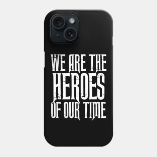 We Are the HEROES of our Time Daily Affirmations Quote Phone Case