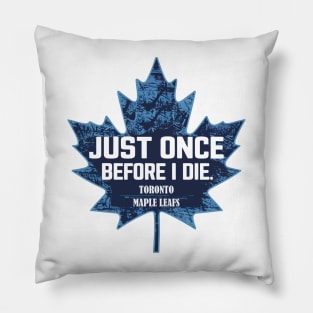 just once before i die, toronto maple leaf Pillow