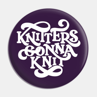 Knitters Gonna Knit Pin