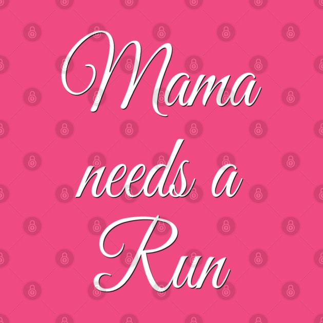 Mama Needs a Run | Motivational Running Shirt | Gift for Mom by DesignsbyZazz