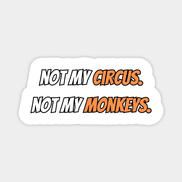 not my circus not my monkeys Magnet by IJMI