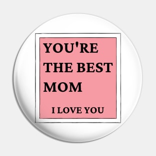 You're The Best Mom. I love You. Classic Mother's Day Quote. Pin