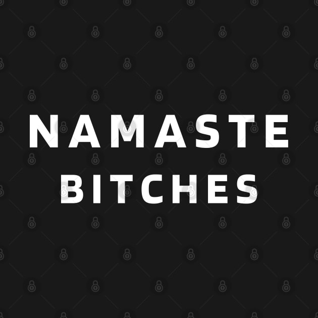 Namaste Bitches by Plush Tee