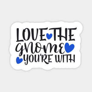 love-the-gnome-you_re-with Magnet