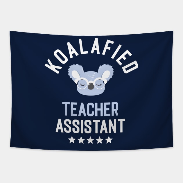 Koalafied Teacher Assistant - Funny Gift Idea for Teacher Assistants Tapestry by BetterManufaktur