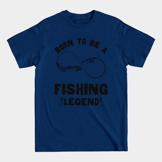 Disover Born To Be A Fishing Legend Funny Fishing funny sayings apparel - Born To Be A Fishing Legend Funny - T-Shirt