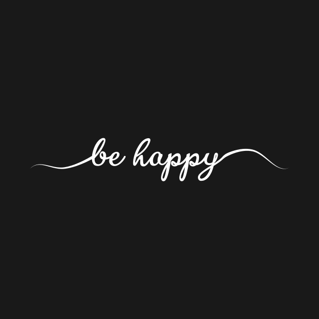 Be Happy Positive Script Cool Inspirational Message by mangobanana