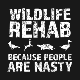 Wildlife rehab because people are nasty animal lovers design great gift idea T-Shirt