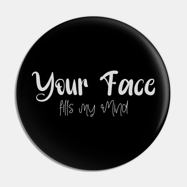 Your Face Fills my Mind Pin by PersianFMts