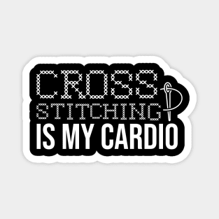 Cross Stitching Is My Cardio Magnet