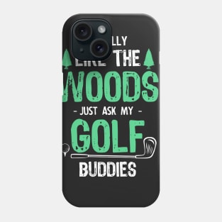 Golfing Is Best Spent in the Woods Phone Case