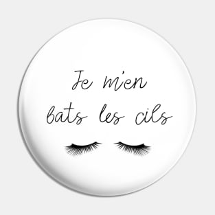 Je m'en bats les cils Pin